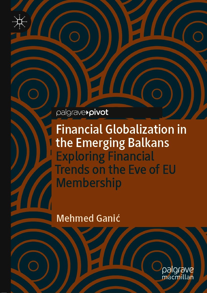 Titlebook: Financial Globalization in the Emerging Balkans; Exploring Financial Mehmed Ganić Book 2020 The Editor(s) (if applicable) and The Author(s Titlebook: Financial Globalization in the Emerging Balkans; Exploring Financial Mehmed Ganić Book 2020 The Editor(s) (if applicable) and The Author(s