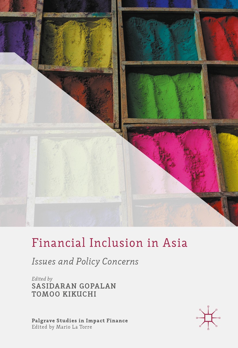 Titlebook: Financial Inclusion in Asia; Issues and Policy Co Sasidaran Gopalan,Tomoo Kikuchi Book 2016 The Editor(s) (if applicable) and The Author(s) Titlebook: Financial Inclusion in Asia; Issues and Policy Co Sasidaran Gopalan,Tomoo Kikuchi Book 2016 The Editor(s) (if applicable) and The Author(s)