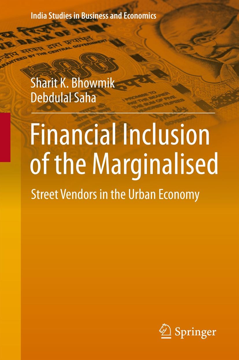 Titlebook: Financial Inclusion of the Marginalised; Street Vendors in th Sharit K. Bhowmik,Debdulal Saha Book 2013 Springer India 2013 Financial Acces Titlebook: Financial Inclusion of the Marginalised; Street Vendors in th Sharit K. Bhowmik,Debdulal Saha Book 2013 Springer India 2013 Financial Acces