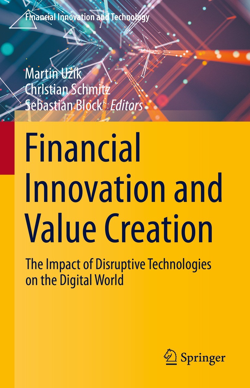 Titlebook: Financial Innovation and Value Creation; The Impact of Disrup Martin Užík,Christian Schmitz,Sebastian Block Book 2023 The Editor(s) (if app Titlebook: Financial Innovation and Value Creation; The Impact of Disrup Martin Užík,Christian Schmitz,Sebastian Block Book 2023 The Editor(s) (if app