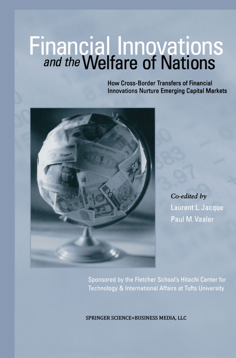 Titlebook: Financial Innovations and the Welfare of Nations; How Cross-Border Tra Laurent L. Jacque,Paul M. Vaaler Book 2001 Springer Science+Business Titlebook: Financial Innovations and the Welfare of Nations; How Cross-Border Tra Laurent L. Jacque,Paul M. Vaaler Book 2001 Springer Science+Business