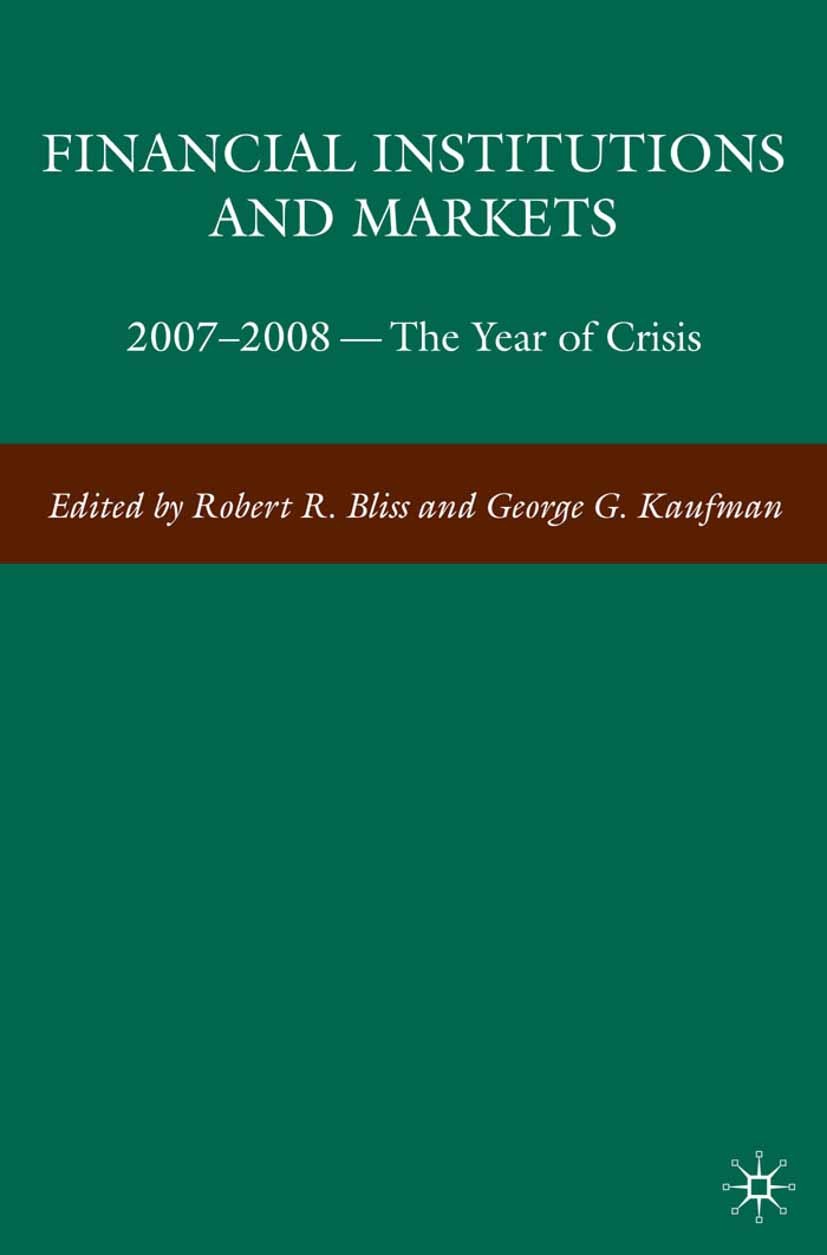 Titlebook: Financial Institutions and Markets; 2007-2008 -- The Yea Robert R. Bliss,George G. Kaufman Book 2009 Palgrave Macmillan, a division of Natu Titlebook: Financial Institutions and Markets; 2007-2008 -- The Yea Robert R. Bliss,George G. Kaufman Book 2009 Palgrave Macmillan, a division of Natu