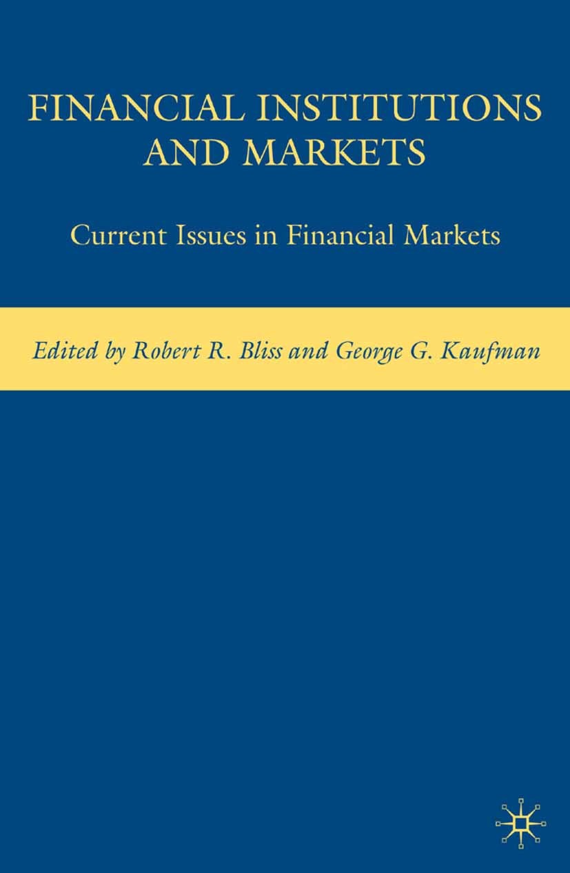 Titlebook: Financial Institutions and Markets; Current Issues in Fi Robert R. Bliss,George G. Kaufman (Professor of Ec Book 2008 Palgrave Macmillan, a Titlebook: Financial Institutions and Markets; Current Issues in Fi Robert R. Bliss,George G. Kaufman (Professor of Ec Book 2008 Palgrave Macmillan, a
