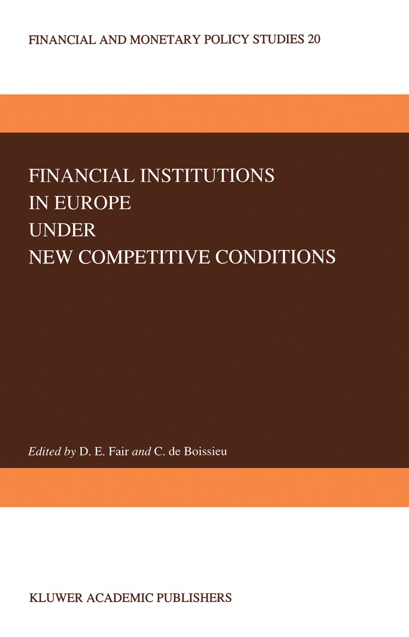 Titlebook: Financial Institutions in Europe under New Competitive Conditions; Donald E. Fair (Economic Adviser),Christian Boissi Book 1990 Kluwer Aca Titlebook: Financial Institutions in Europe under New Competitive Conditions; Donald E. Fair (Economic Adviser),Christian Boissi Book 1990 Kluwer Aca