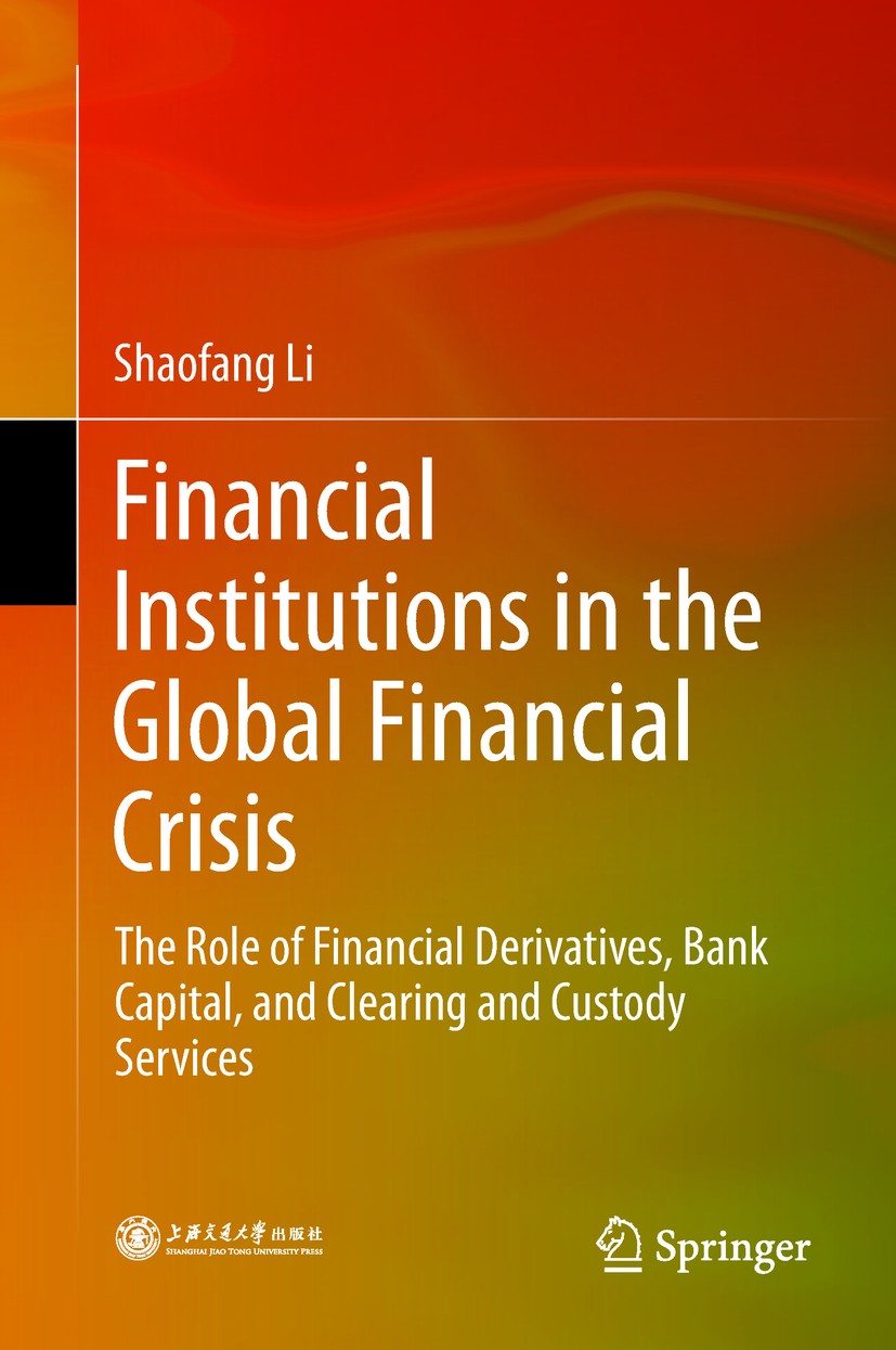 Titlebook: Financial Institutions in the Global Financial Crisis; The Role of Financia Shaofang Li Book 2018 Shanghai Jiao Tong University Press and S Titlebook: Financial Institutions in the Global Financial Crisis; The Role of Financia Shaofang Li Book 2018 Shanghai Jiao Tong University Press and S