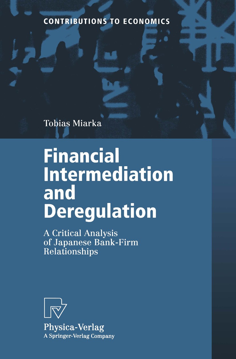 Titlebook: Financial Intermediation and Deregulation; A Critical Analysis Tobias Miarka Book 2000 Springer-Verlag Berlin Heidelberg 2000 Bank-Firm-Re Titlebook: Financial Intermediation and Deregulation; A Critical Analysis Tobias Miarka Book 2000 Springer-Verlag Berlin Heidelberg 2000 Bank-Firm-Re