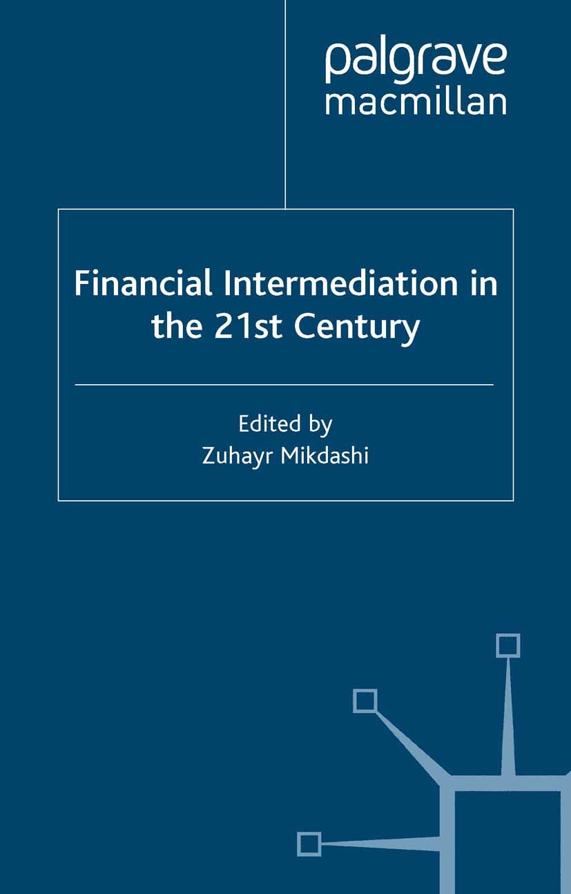 Titlebook: Financial Intermediation in the 21st Century; Zuhayr Mikdashi (Professor of Banking and Financia Book 2001 Palgrave Macmillan, a division Titlebook: Financial Intermediation in the 21st Century; Zuhayr Mikdashi (Professor of Banking and Financia Book 2001 Palgrave Macmillan, a division