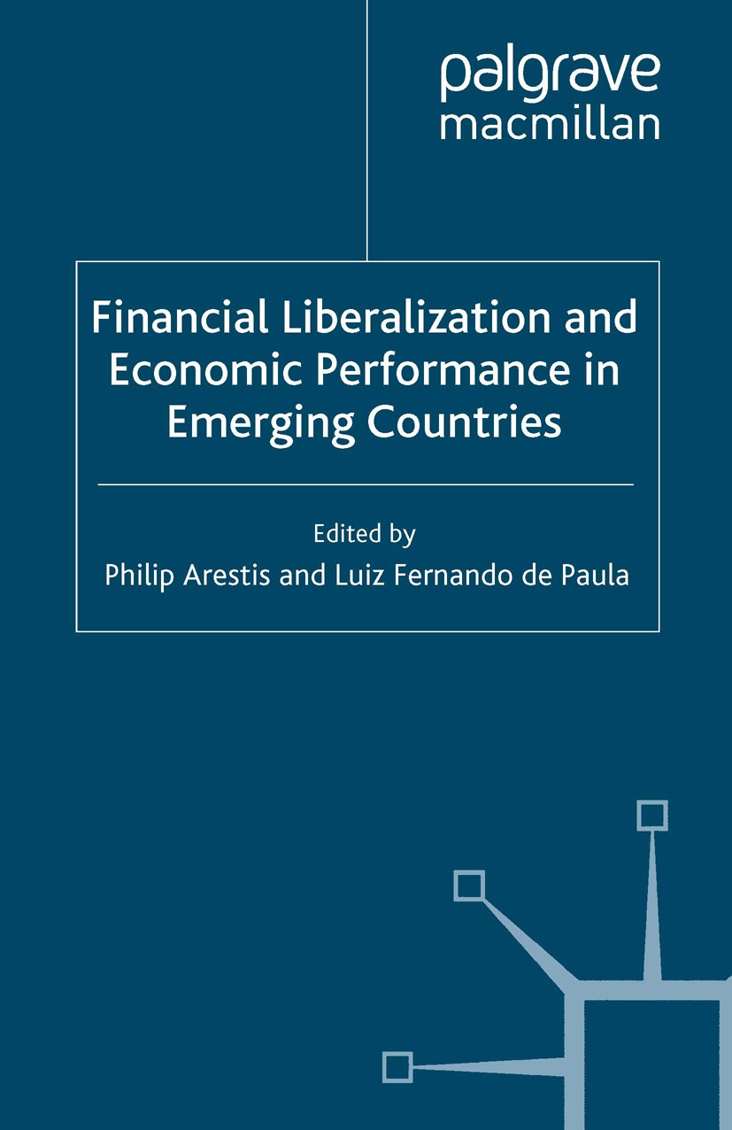 Titlebook: Financial Liberalization and Economic Performance in Emerging Countries; Philip Arestis (University Director of Research),L Book 2008 Palg Titlebook: Financial Liberalization and Economic Performance in Emerging Countries; Philip Arestis (University Director of Research),L Book 2008 Palg