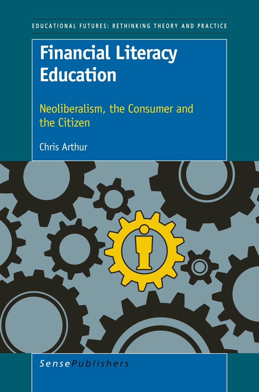 Titlebook: Financial Literacy Education; Neoliberalism, the C Chris Arthur Book 2012 SensePublishers 2012 neoliberalism.litaracy Titlebook: Financial Literacy Education; Neoliberalism, the C Chris Arthur Book 2012 SensePublishers 2012 neoliberalism.litaracy