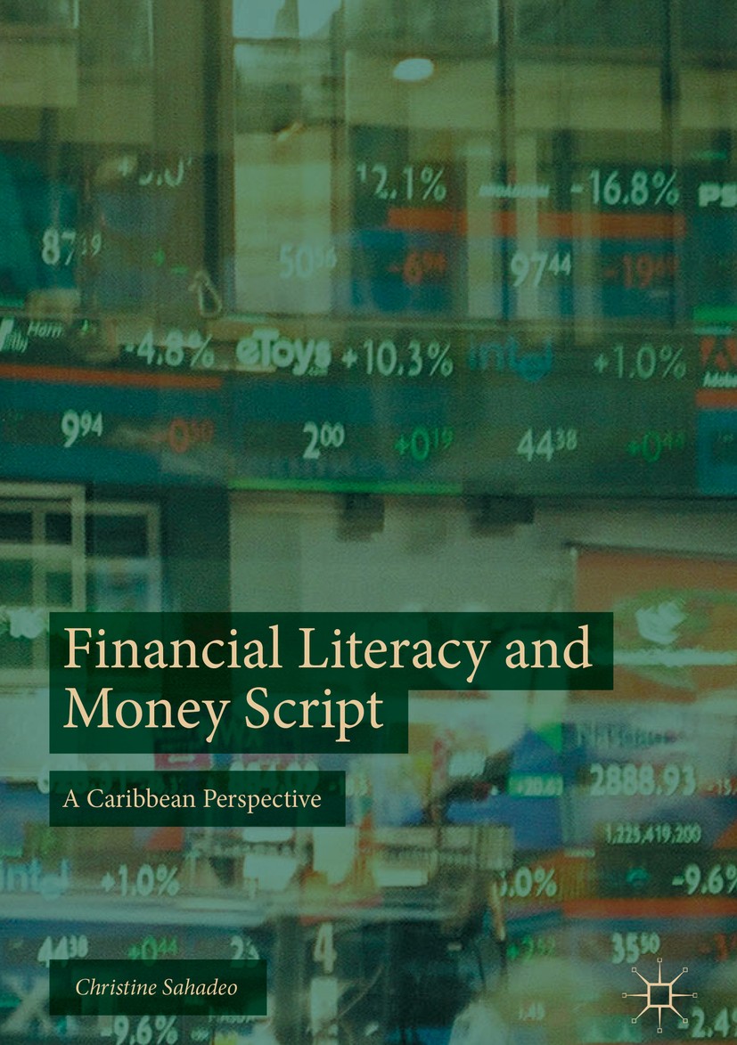Titlebook: Financial Literacy and Money Script; A Caribbean Perspect Christine Sahadeo Book 2018 The Editor(s) (if applicable) and The Author(s) 2018 Titlebook: Financial Literacy and Money Script; A Caribbean Perspect Christine Sahadeo Book 2018 The Editor(s) (if applicable) and The Author(s) 2018