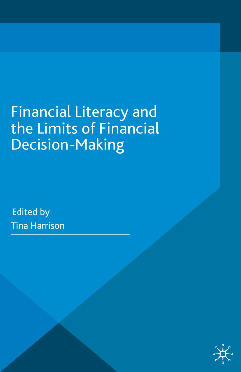 Titlebook: Financial Literacy and the Limits of Financial Decision-Making; Tina Harrison Book 2016 The Editor 2016 Credit cards.Mutual Funds.Investme Titlebook: Financial Literacy and the Limits of Financial Decision-Making; Tina Harrison Book 2016 The Editor 2016 Credit cards.Mutual Funds.Investme