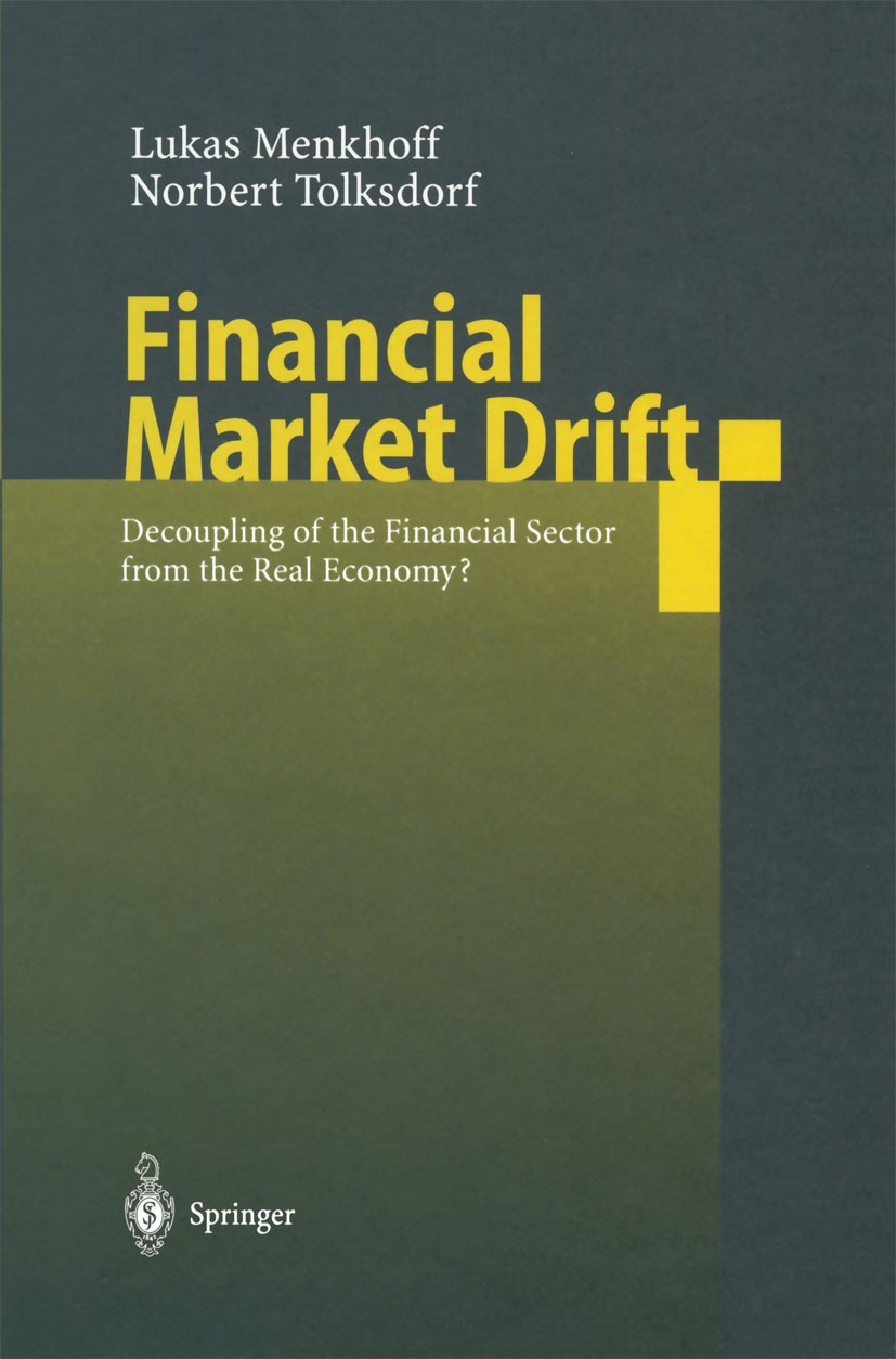Titlebook: Financial Market Drift; Decoupling of the Fi Lukas Menkhoff,Norbert Tolksdorf Book 2001 Springer-Verlag Berlin · Heidelberg 2001 Financial Titlebook: Financial Market Drift; Decoupling of the Fi Lukas Menkhoff,Norbert Tolksdorf Book 2001 Springer-Verlag Berlin · Heidelberg 2001 Financial