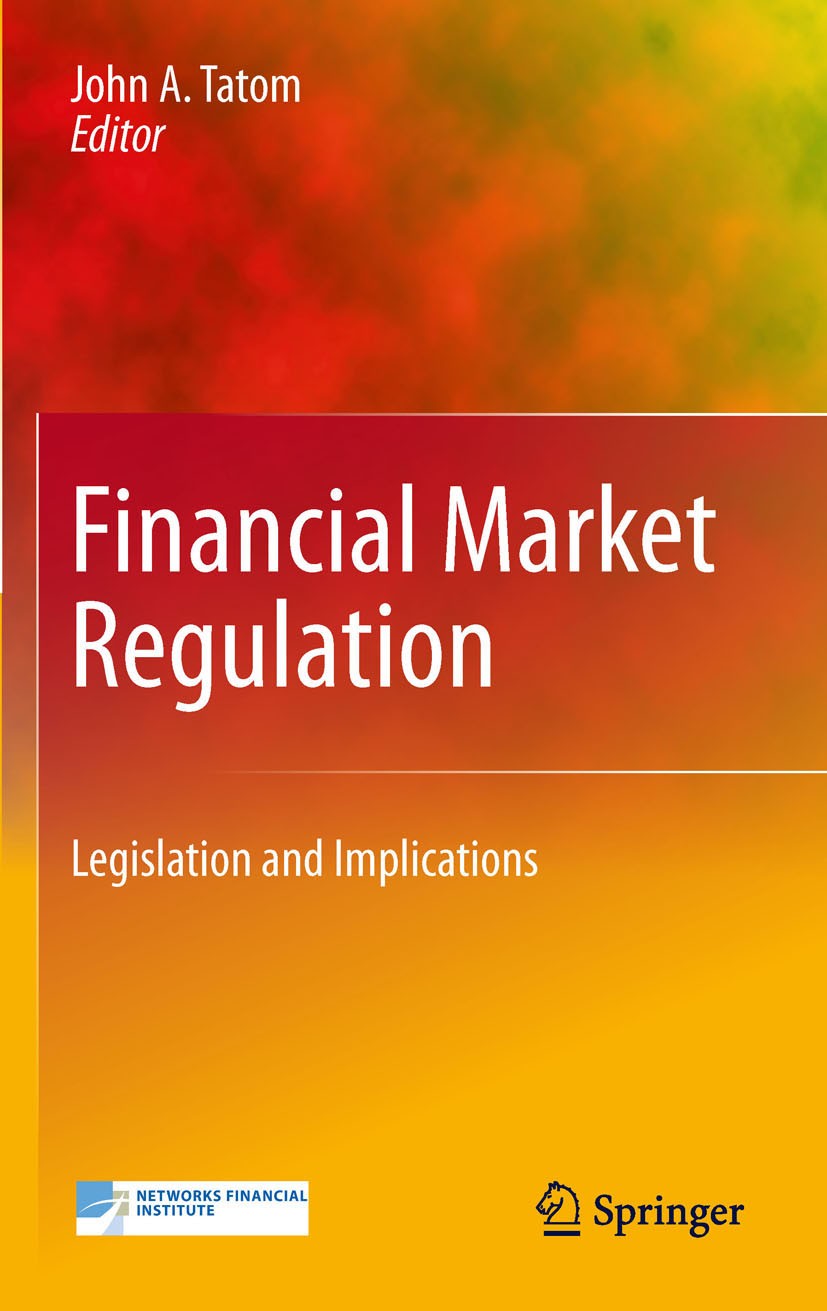 Titlebook: Financial Market Regulation; Legislation and Impl John A. Tatom Book 2011 Networks Financial Institute 2011 Financial Modernization Act.Gra Titlebook: Financial Market Regulation; Legislation and Impl John A. Tatom Book 2011 Networks Financial Institute 2011 Financial Modernization Act.Gra
