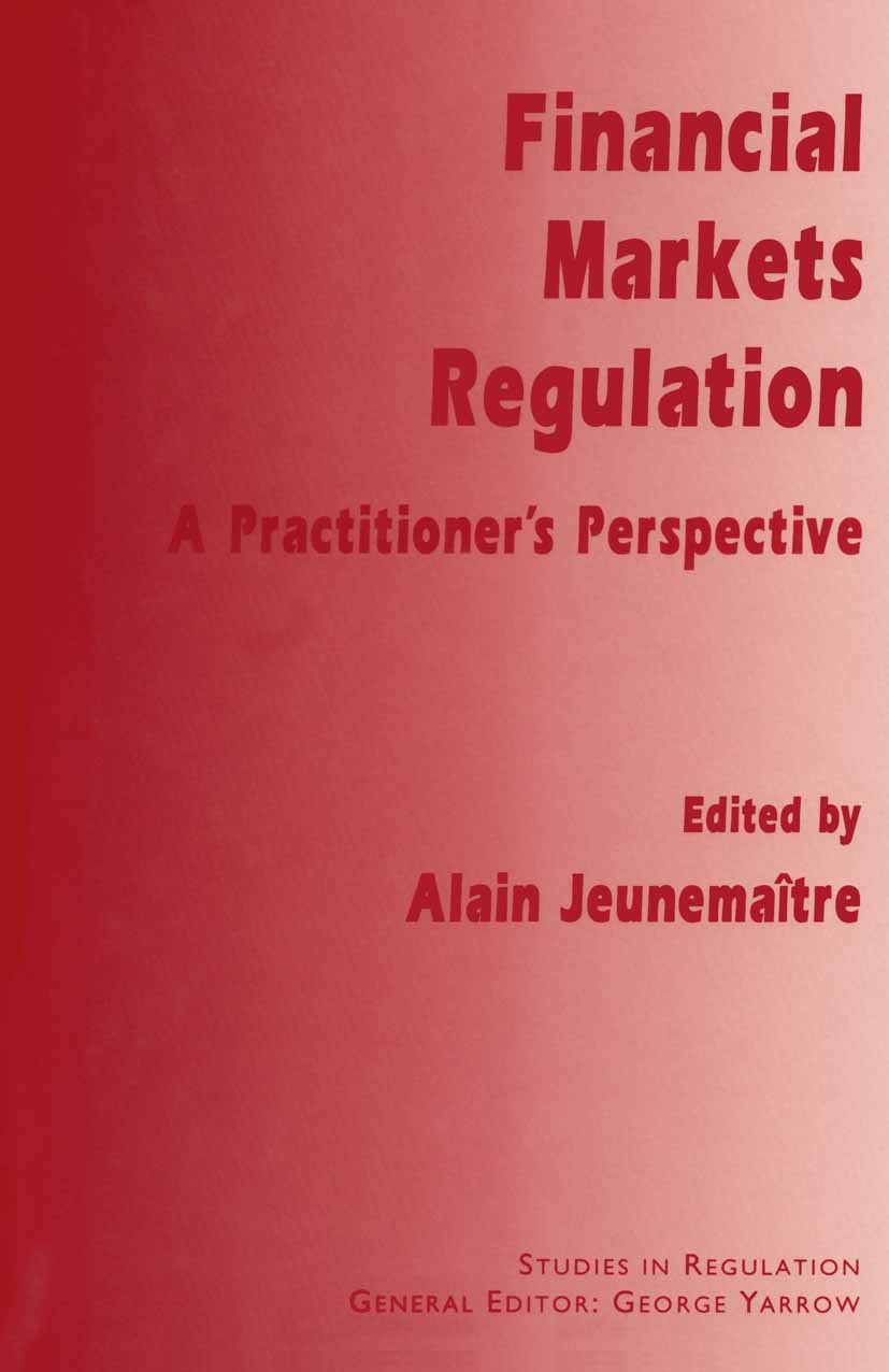 Titlebook: Financial Markets Regulation; A Practitioner’s Per Alain Jeunemaître (Researcher, Associate) Book 1997 The Regulatory Policy Institute 1997 Titlebook: Financial Markets Regulation; A Practitioner’s Per Alain Jeunemaître (Researcher, Associate) Book 1997 The Regulatory Policy Institute 1997