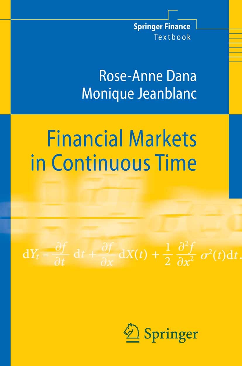 Titlebook: Financial Markets in Continuous Time; Rose-Anne Dana,Monique Jeanblanc Textbook 2003 Springer-Verlag Berlin Heidelberg 2003 YellowSale2006 Titlebook: Financial Markets in Continuous Time; Rose-Anne Dana,Monique Jeanblanc Textbook 2003 Springer-Verlag Berlin Heidelberg 2003 YellowSale2006