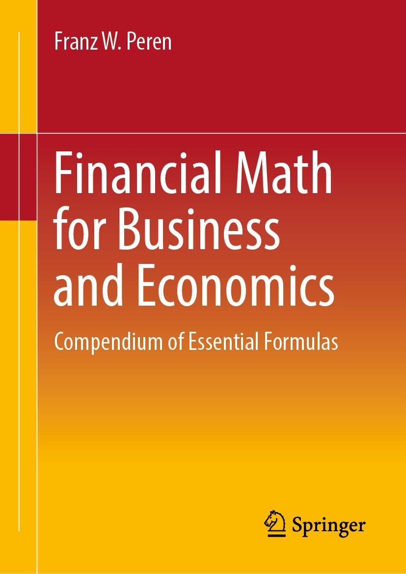 Titlebook: Financial Math for Business and Economics; Compendium of Essent Franz W. Peren Textbook 20231st edition The Editor(s) (if applicable) and T Titlebook: Financial Math for Business and Economics; Compendium of Essent Franz W. Peren Textbook 20231st edition The Editor(s) (if applicable) and T