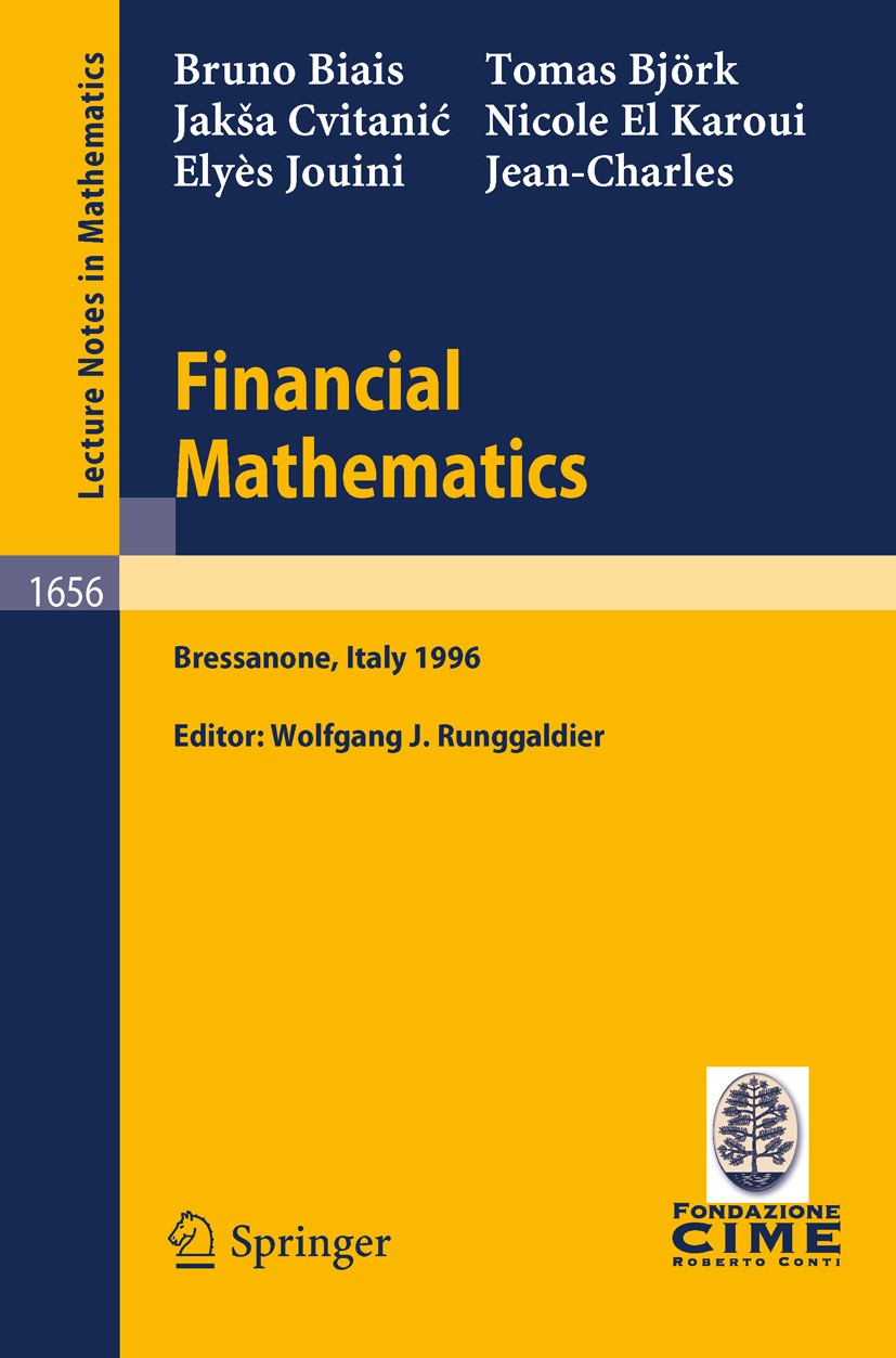 Titlebook: Financial Mathematics; Lectures given at th Bruno Biais,Thomas Björk,Jean Charles Rochet,Wolfg Book 1997 Springer-Verlag Berlin Heidelberg Titlebook: Financial Mathematics; Lectures given at th Bruno Biais,Thomas Björk,Jean Charles Rochet,Wolfg Book 1997 Springer-Verlag Berlin Heidelberg