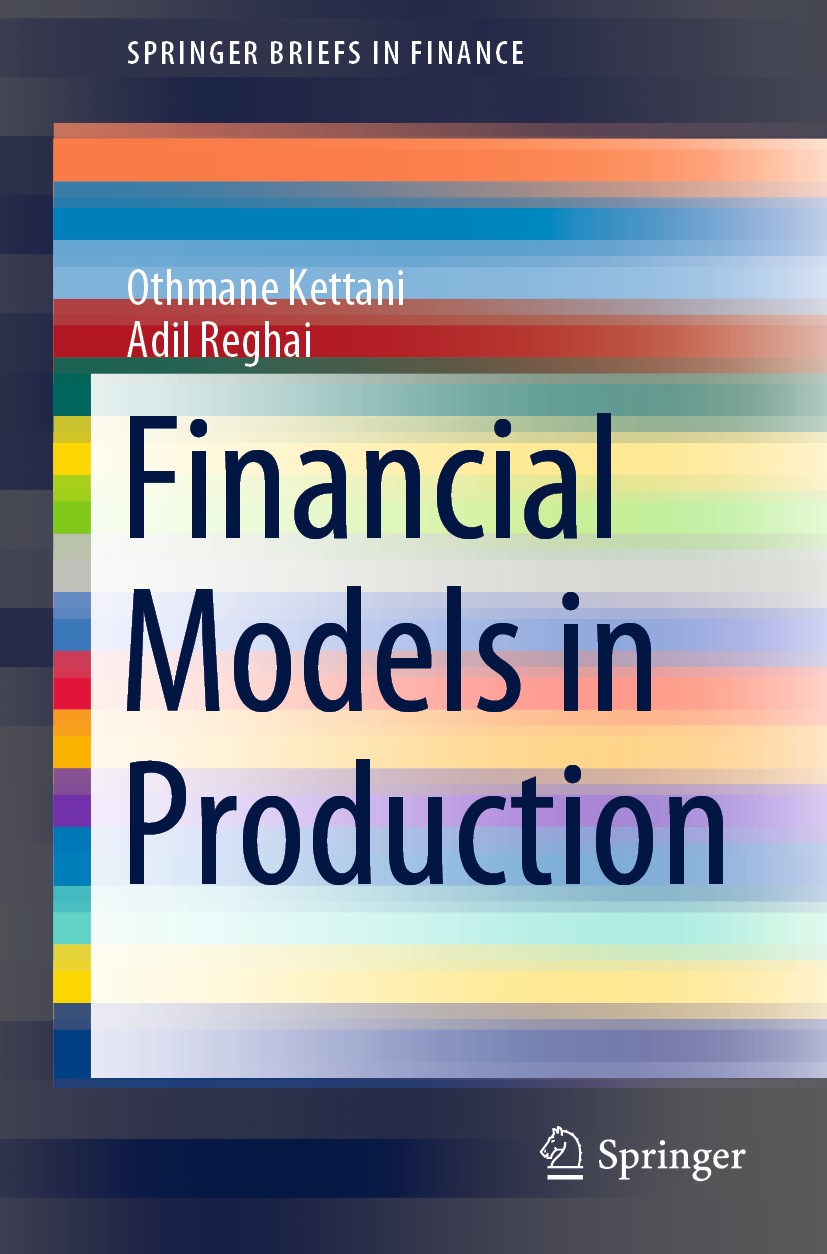 Titlebook: Financial Models in Production; Othmane Kettani,Adil Reghai Book 2020 The Author(s), under exclusive license to Springer Nature Switzerlan Titlebook: Financial Models in Production; Othmane Kettani,Adil Reghai Book 2020 The Author(s), under exclusive license to Springer Nature Switzerlan