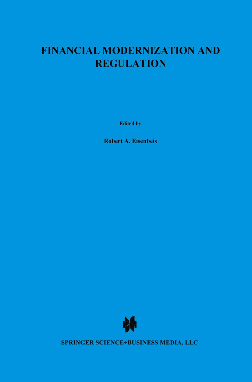 Titlebook: Financial Modernization and Regulation; A Special Issue of t Robert A. Eisenbeis,Frederick T. Furlong,Simon Kwa Book 2000 Springer Science+ Titlebook: Financial Modernization and Regulation; A Special Issue of t Robert A. Eisenbeis,Frederick T. Furlong,Simon Kwa Book 2000 Springer Science+