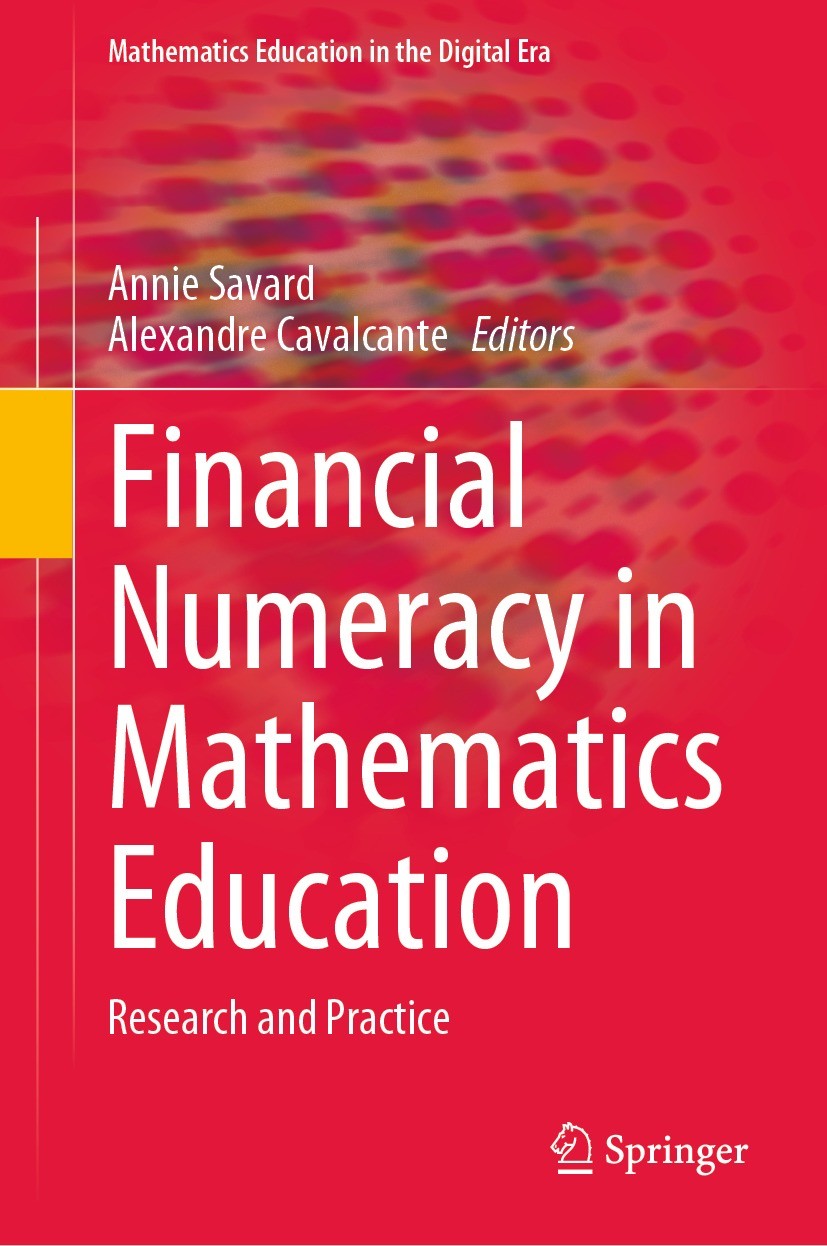 Titlebook: Financial Numeracy in Mathematics Education; Research and Practic Annie Savard,Alexandre Cavalcante Book 2021 Springer Nature Switzerland A Titlebook: Financial Numeracy in Mathematics Education; Research and Practic Annie Savard,Alexandre Cavalcante Book 2021 Springer Nature Switzerland A