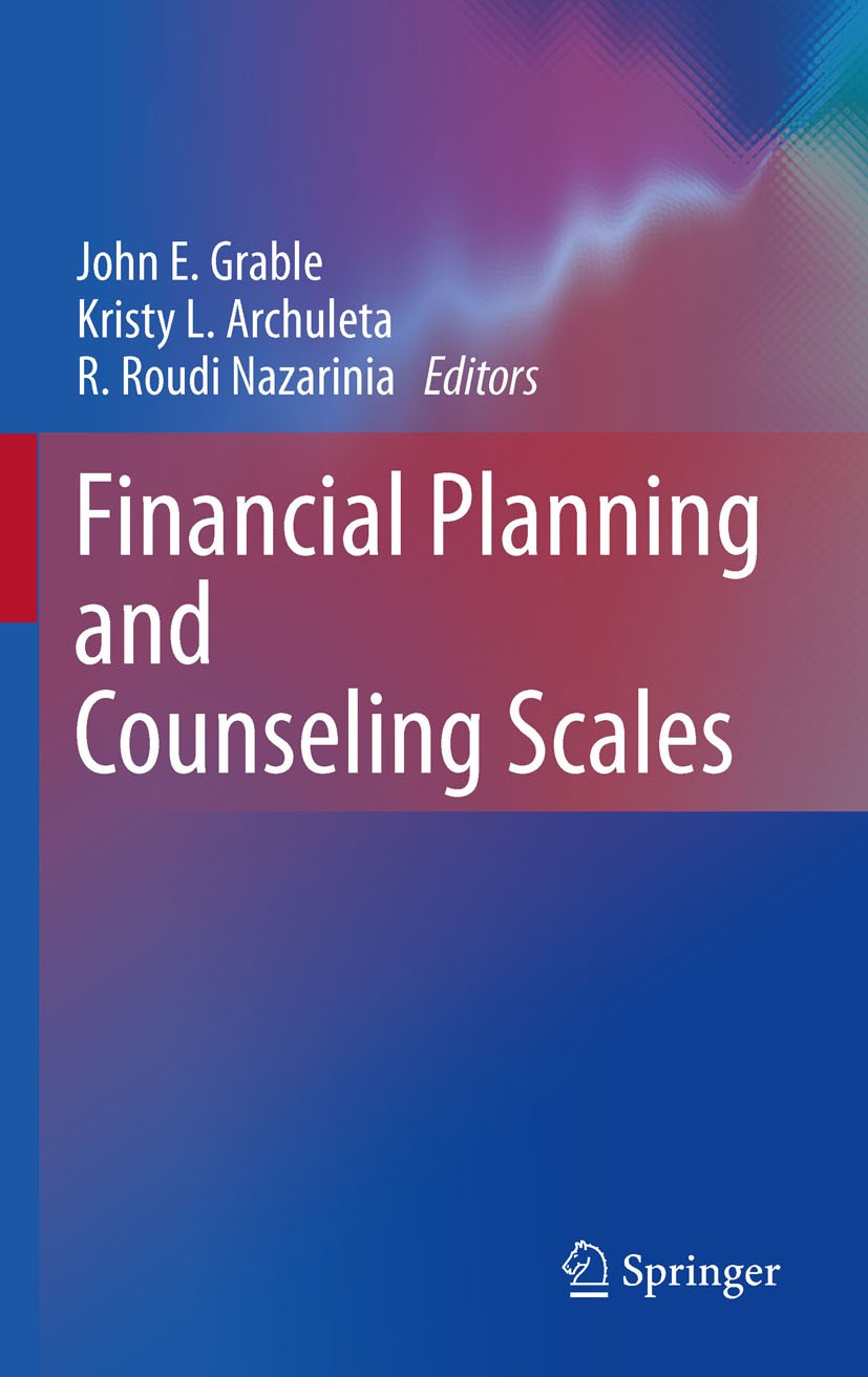 Titlebook: Financial Planning and Counseling Scales; John E. Grable,Kristy L. Archuleta,R. Roudi Nazari Book 2011 Springer Science+Business Media, LL Titlebook: Financial Planning and Counseling Scales; John E. Grable,Kristy L. Archuleta,R. Roudi Nazari Book 2011 Springer Science+Business Media, LL