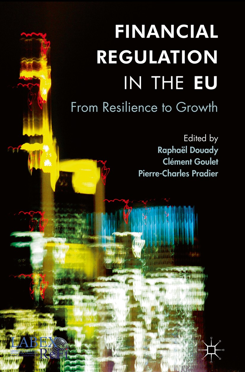Titlebook: Financial Regulation in the EU; From Resilience to G Raphaël Douady,Clément Goulet,Pierre-Charles Pradi Book 2017 The Editor(s) (if applica Titlebook: Financial Regulation in the EU; From Resilience to G Raphaël Douady,Clément Goulet,Pierre-Charles Pradi Book 2017 The Editor(s) (if applica