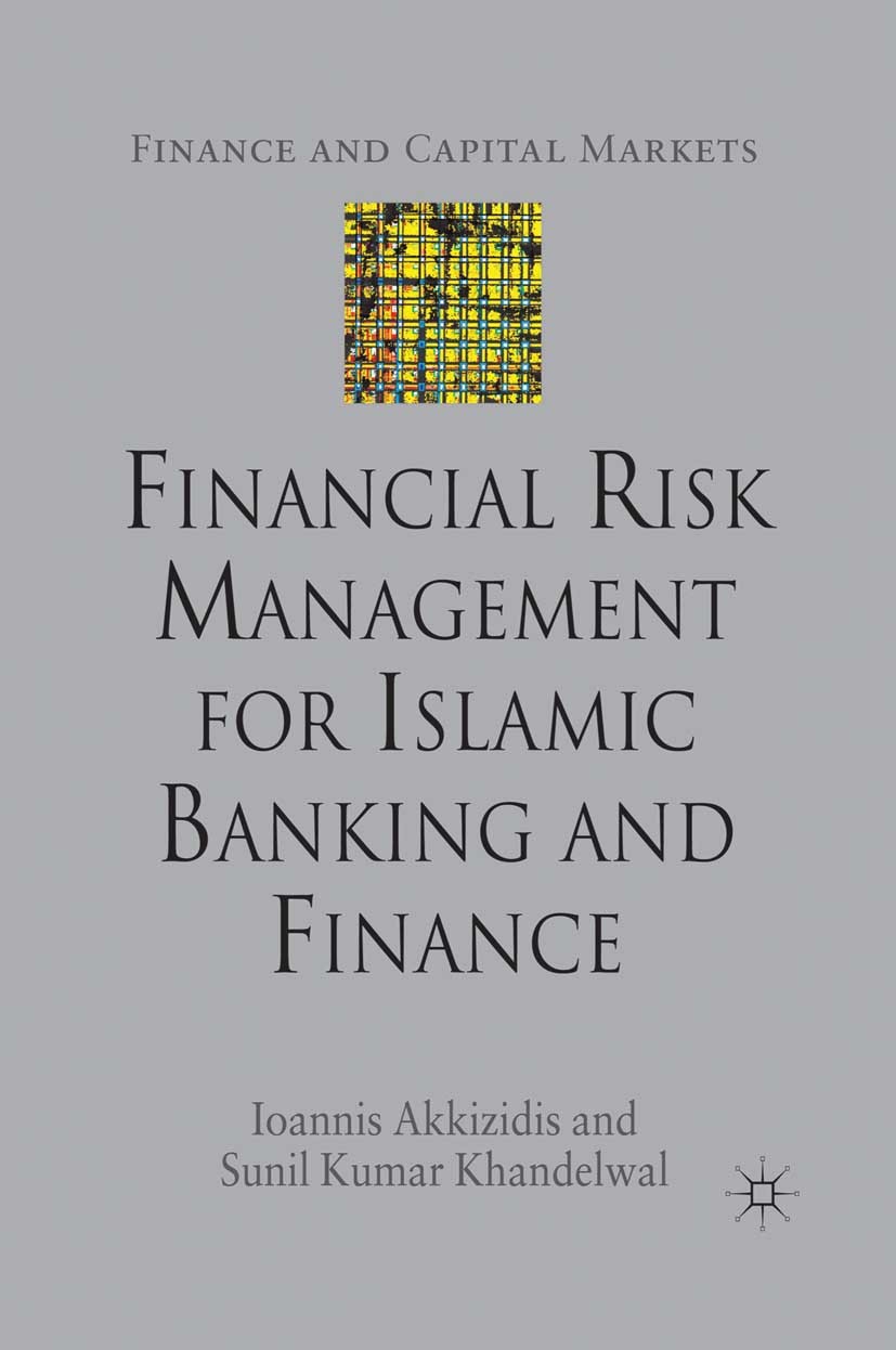 Titlebook: Financial Risk Management for Islamic Banking and Finance; Ioannis Akkizidis,Sunil Kumar Khandelwal Book 2008 Dr. Ioannis Akkizidis and Dr Titlebook: Financial Risk Management for Islamic Banking and Finance; Ioannis Akkizidis,Sunil Kumar Khandelwal Book 2008 Dr. Ioannis Akkizidis and Dr