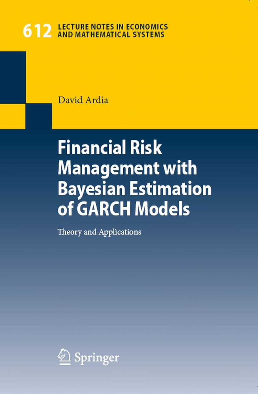 Titlebook: Financial Risk Management with Bayesian Estimation of GARCH Models; Theory and Applicati David Ardia Book 2008 Springer-Verlag Berlin Heide Titlebook: Financial Risk Management with Bayesian Estimation of GARCH Models; Theory and Applicati David Ardia Book 2008 Springer-Verlag Berlin Heide