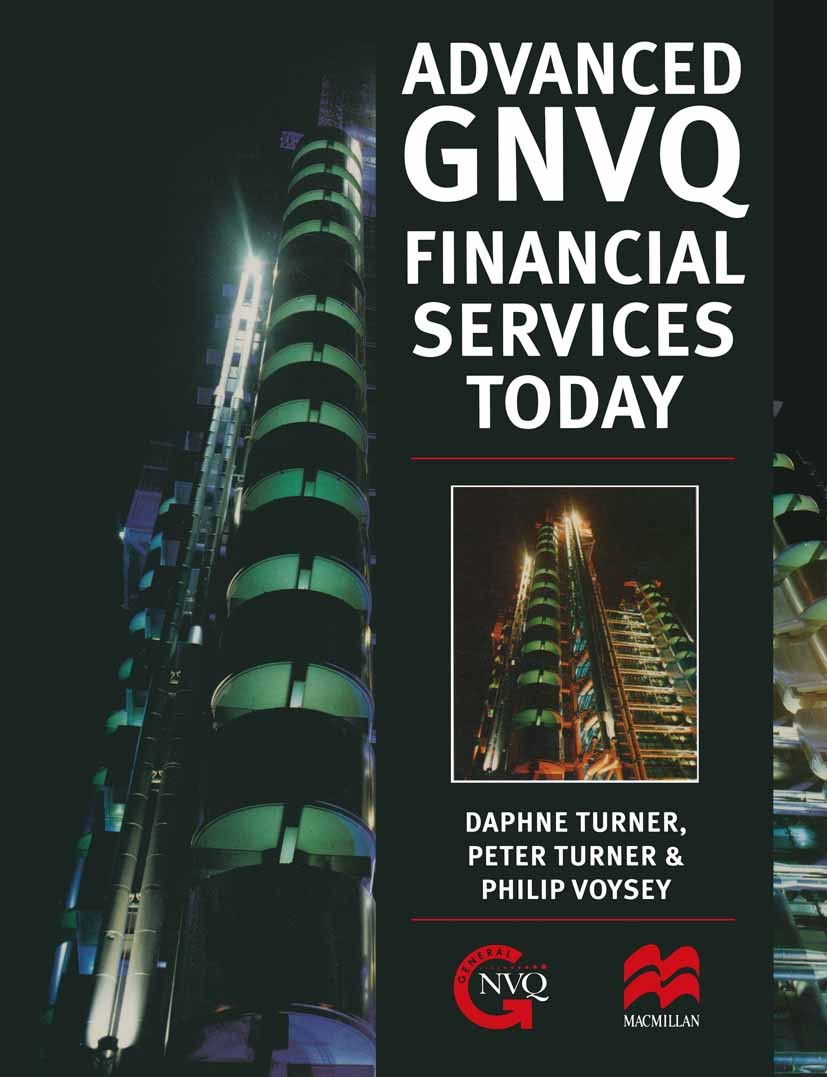 Titlebook: Advanced GNVQ Financial Services Today; Daphne Turner,Peter Turner,Philip Voysey Textbook 1996Latest edition Macmillan Publishers Limited Titlebook: Advanced GNVQ Financial Services Today; Daphne Turner,Peter Turner,Philip Voysey Textbook 1996Latest edition Macmillan Publishers Limited