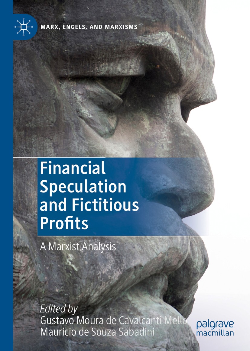 Titlebook: Financial Speculation and Fictitious Profits; A Marxist Analysis Gustavo Moura de Cavalcanti Mello,Mauricio de Souz Book 2019 The Editor(s) Titlebook: Financial Speculation and Fictitious Profits; A Marxist Analysis Gustavo Moura de Cavalcanti Mello,Mauricio de Souz Book 2019 The Editor(s)