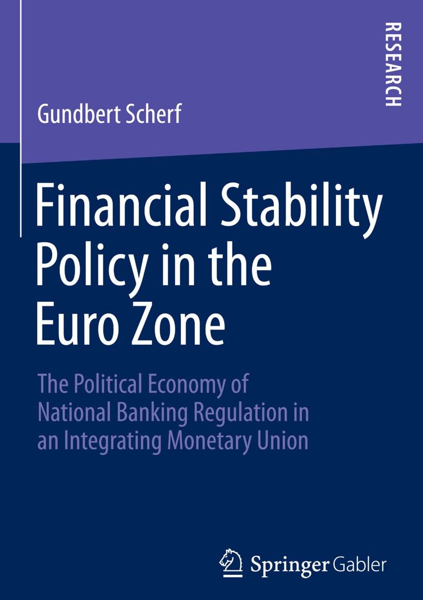 Titlebook: Financial Stability Policy in the Euro Zone; The Political Econom Gundbert Scherf Book 2014 Springer Fachmedien Wiesbaden 2014 Titlebook: Financial Stability Policy in the Euro Zone; The Political Econom Gundbert Scherf Book 2014 Springer Fachmedien Wiesbaden 2014