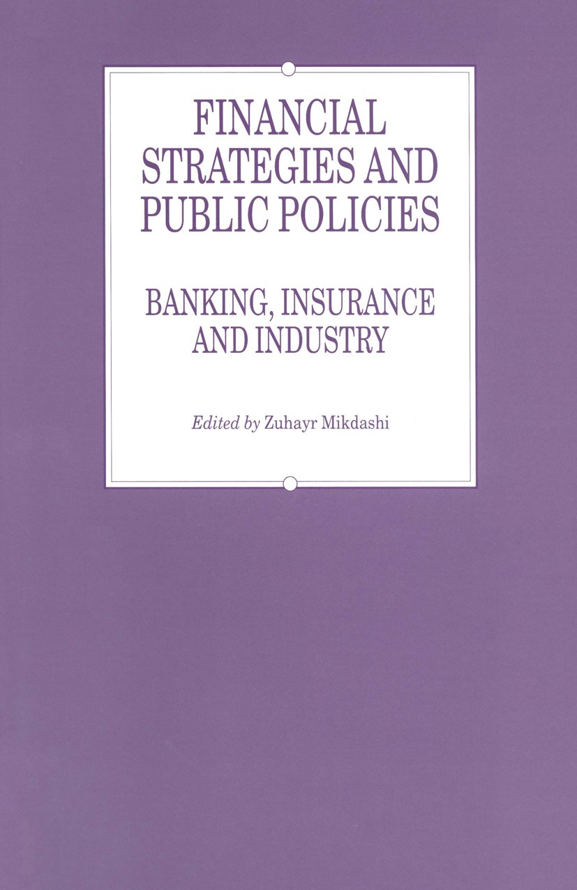 Titlebook: Financial Strategies and Public Policies; Banking, Insurance a Zuhayr Mikdashi (Professor of Banking and Financia Book 1993 Ecole des Haute Titlebook: Financial Strategies and Public Policies; Banking, Insurance a Zuhayr Mikdashi (Professor of Banking and Financia Book 1993 Ecole des Haute