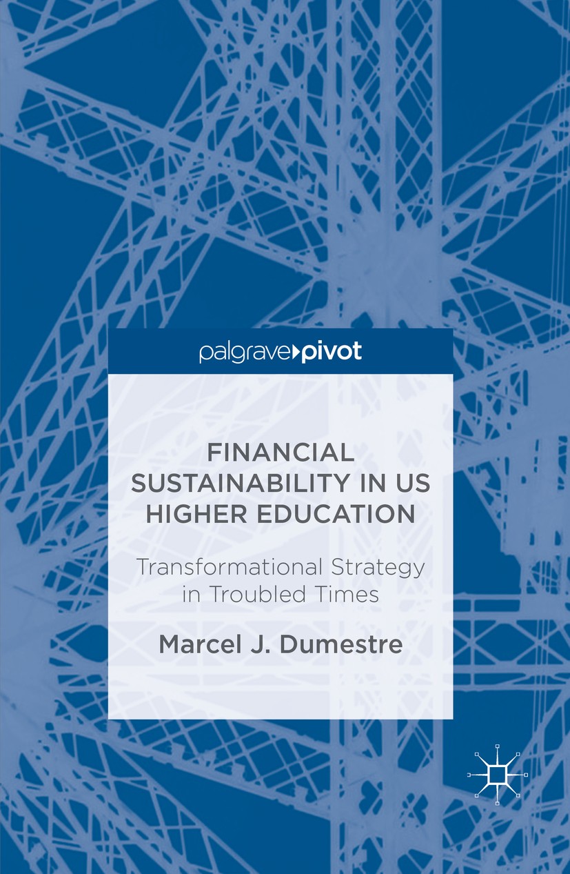 Titlebook: Financial Sustainability in US Higher Education; Transformational Str Marcel J. Dumestre Book 2016 The Editor(s) (if applicable) and The Au Titlebook: Financial Sustainability in US Higher Education; Transformational Str Marcel J. Dumestre Book 2016 The Editor(s) (if applicable) and The Au