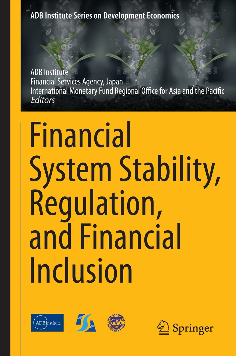 Titlebook: Financial System Stability, Regulation, and Financial Inclusion; ADB Institute,Financial Services Agency, Japan,Int Conference proceedings Titlebook: Financial System Stability, Regulation, and Financial Inclusion; ADB Institute,Financial Services Agency, Japan,Int Conference proceedings