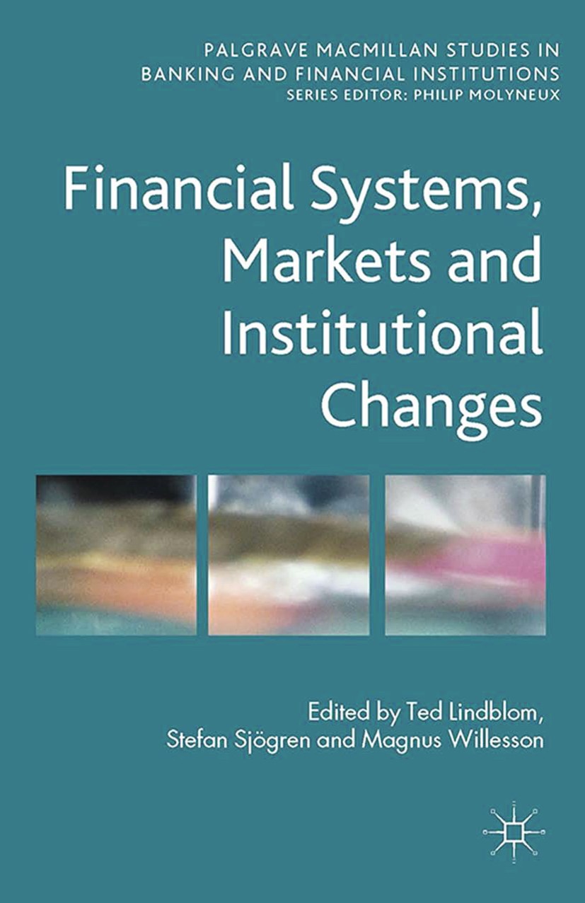 Titlebook: Financial Systems, Markets and Institutional Changes; Ted Lindblom (Professor of Business Administration Book 2014 Palgrave Macmillan, a d Titlebook: Financial Systems, Markets and Institutional Changes; Ted Lindblom (Professor of Business Administration Book 2014 Palgrave Macmillan, a d
