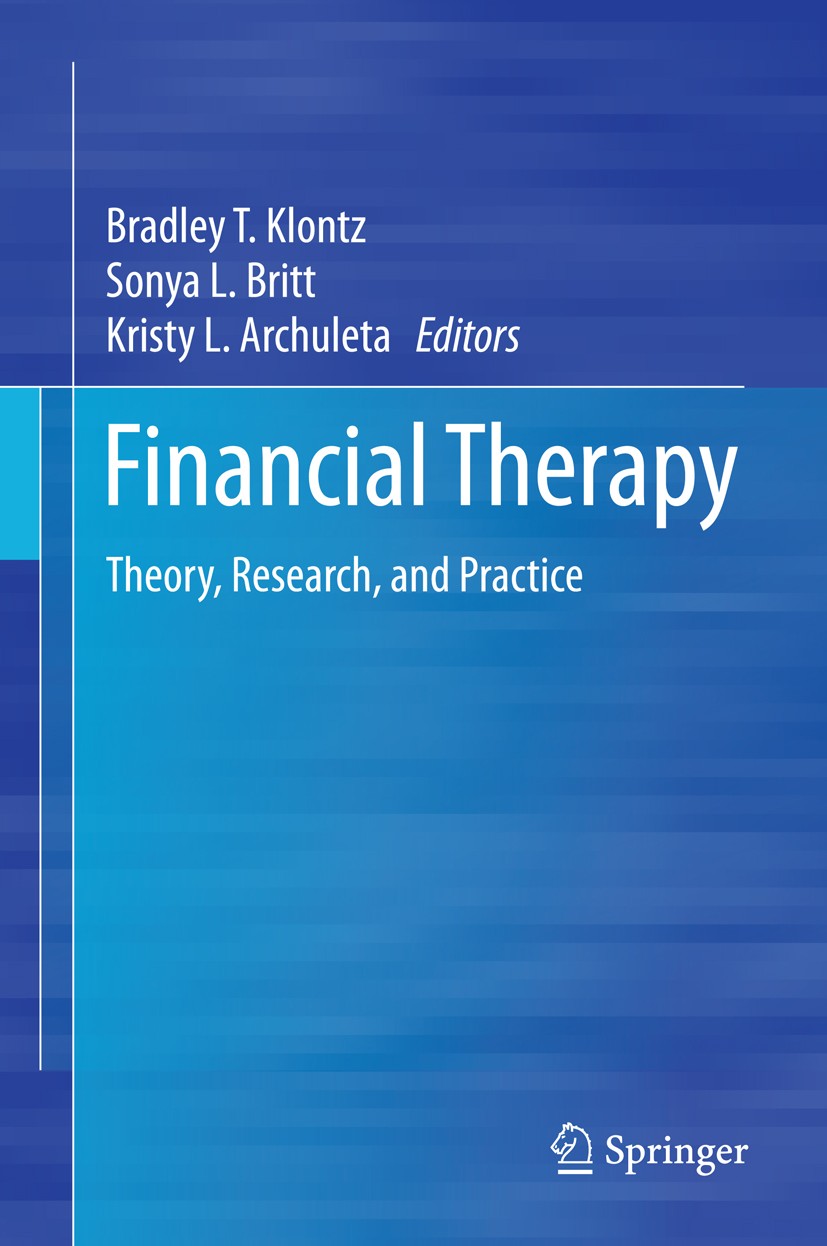 Titlebook: Financial Therapy; Theory, Research, an Bradley T. Klontz,Sonya L. Britt,Kristy L. Archule Book 2015 Springer International Publishing Swit Titlebook: Financial Therapy; Theory, Research, an Bradley T. Klontz,Sonya L. Britt,Kristy L. Archule Book 2015 Springer International Publishing Swit
