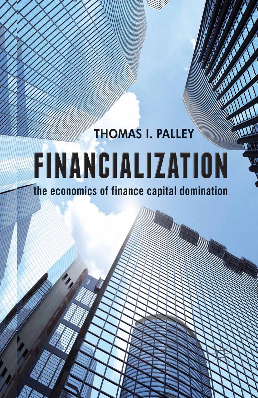 Titlebook: Financialization; The Economics of Fin Thomas I. Palley Book 2013 Palgrave Macmillan, a division of Macmillan Publishers Limited 2013 Defla Titlebook: Financialization; The Economics of Fin Thomas I. Palley Book 2013 Palgrave Macmillan, a division of Macmillan Publishers Limited 2013 Defla