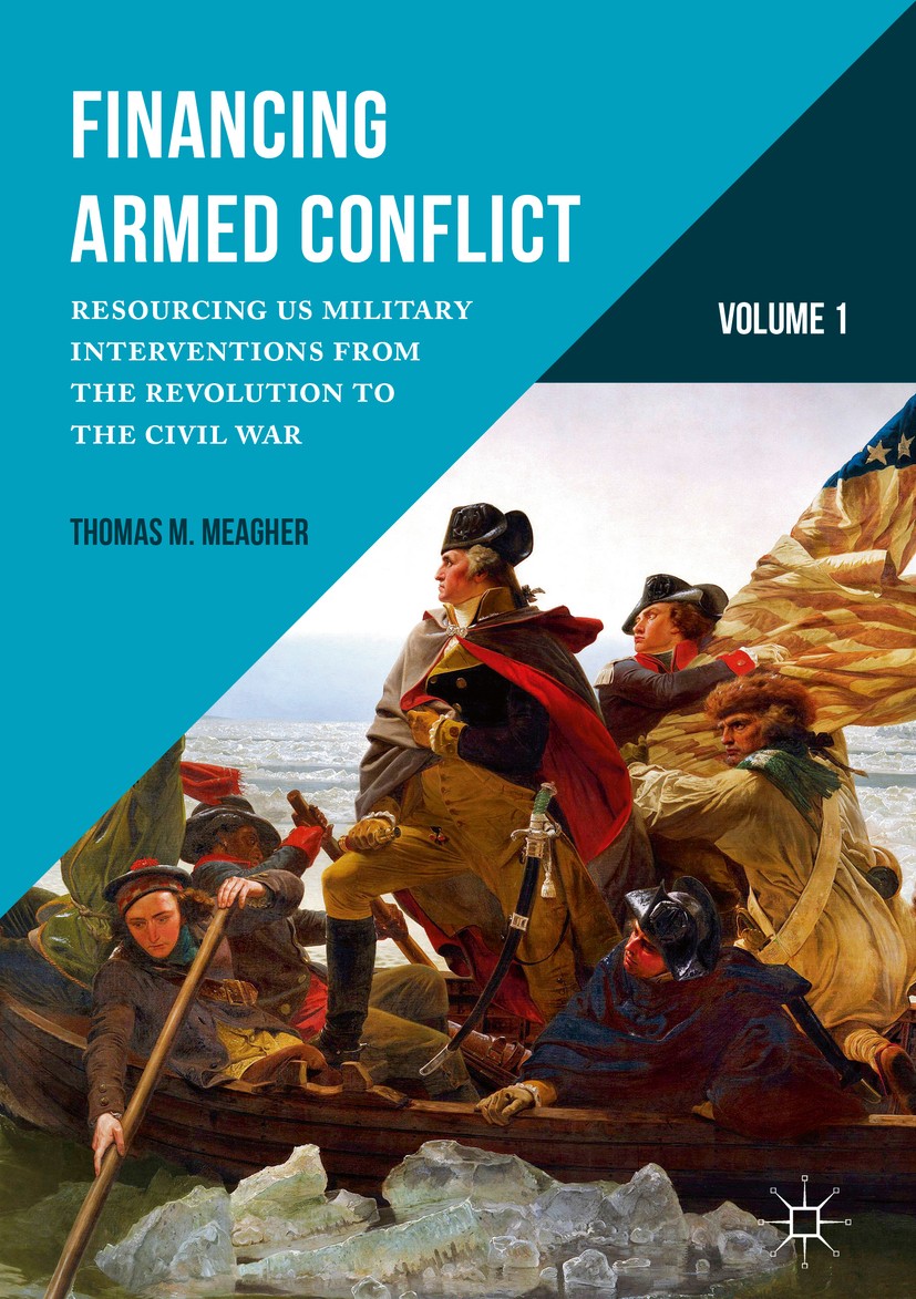 Titlebook: Financing Armed Conflict, Volume 1; Resourcing US Milita Thomas M. Meagher Book 2017 The Editor(s) (if applicable) and The Author(s) 2017 M Titlebook: Financing Armed Conflict, Volume 1; Resourcing US Milita Thomas M. Meagher Book 2017 The Editor(s) (if applicable) and The Author(s) 2017 M