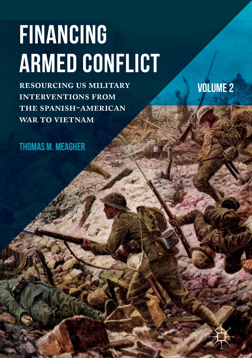 Titlebook: Financing Armed Conflict, Volume 2; Resourcing US Milita Thomas M. Meagher Book 2017 The Editor(s) (if applicable) and The Author(s) 2017 M Titlebook: Financing Armed Conflict, Volume 2; Resourcing US Milita Thomas M. Meagher Book 2017 The Editor(s) (if applicable) and The Author(s) 2017 M