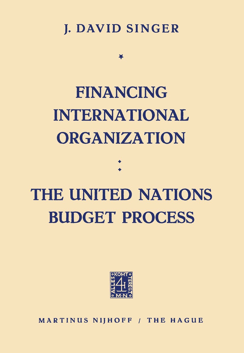Titlebook: Financing International Organization: The United Nations Budget Process; J. David Singer Book 1960 Springer Science+Business Media Dordrec Titlebook: Financing International Organization: The United Nations Budget Process; J. David Singer Book 1960 Springer Science+Business Media Dordrec