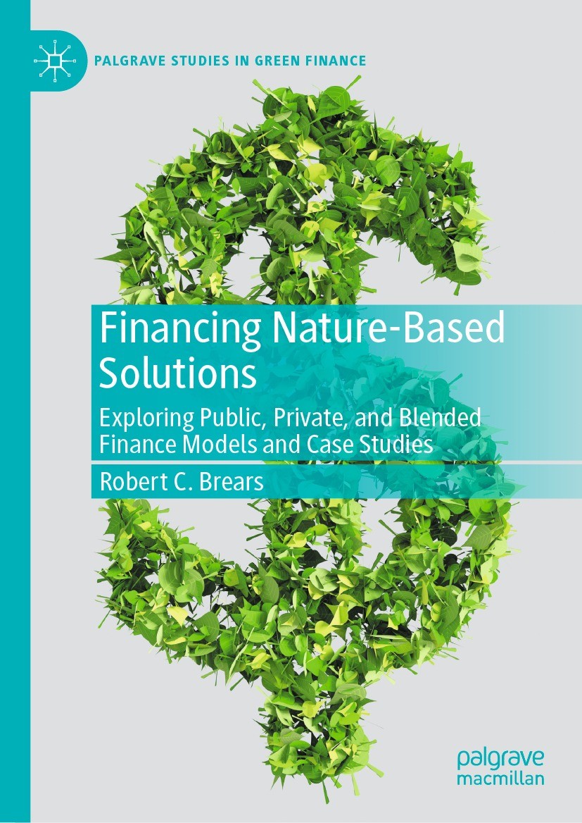 Titlebook: Financing Nature-Based Solutions; Exploring Public, Pr Robert C. Brears Book 2022 The Editor(s) (if applicable) and The Author(s), under ex Titlebook: Financing Nature-Based Solutions; Exploring Public, Pr Robert C. Brears Book 2022 The Editor(s) (if applicable) and The Author(s), under ex