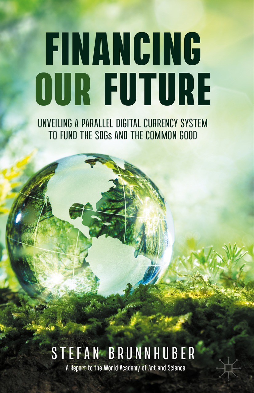 Titlebook: Financing Our Future; Unveiling a Parallel Stefan Brunnhuber Book 2021 The Editor(s) (if applicable) and The Author(s), under exclusive lic Titlebook: Financing Our Future; Unveiling a Parallel Stefan Brunnhuber Book 2021 The Editor(s) (if applicable) and The Author(s), under exclusive lic