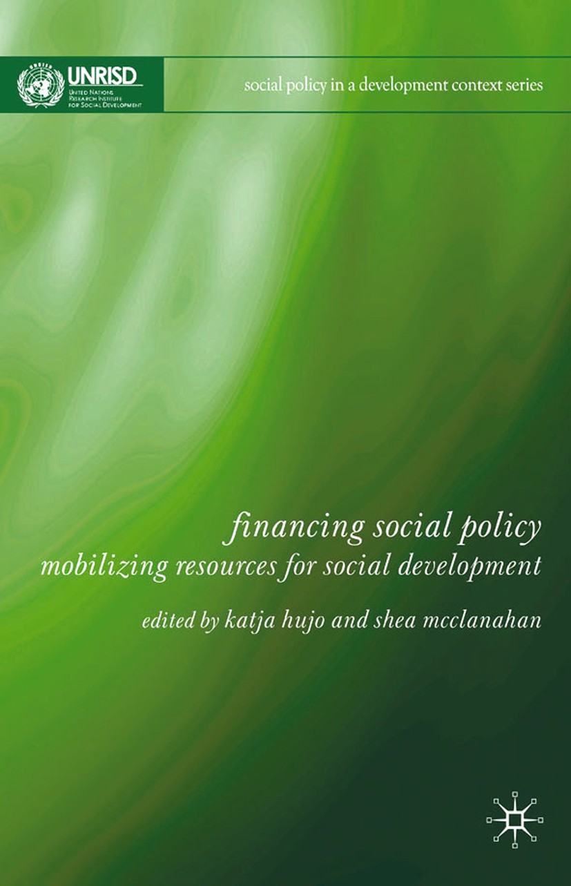 Titlebook: Financing Social Policy; Mobilizing Resources Katja Hujo (Research Coordinator in the Social Pol Book 2009 UNRISD 2009 development.Economic Titlebook: Financing Social Policy; Mobilizing Resources Katja Hujo (Research Coordinator in the Social Pol Book 2009 UNRISD 2009 development.Economic