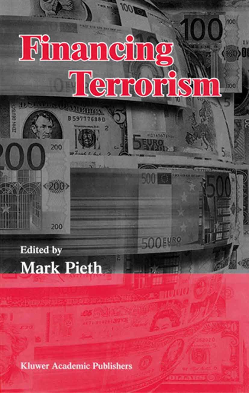 Titlebook: Financing Terrorism; Mark Pieth Book 2002 Springer Science+Business Media Dordrecht 2002 Crime.Crime Control.Finance.Financing.Terrorist.f Titlebook: Financing Terrorism; Mark Pieth Book 2002 Springer Science+Business Media Dordrecht 2002 Crime.Crime Control.Finance.Financing.Terrorist.f