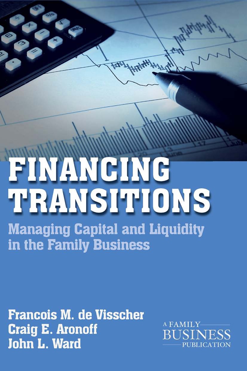 Titlebook: Financing Transitions; Managing Capital and François M. Visscher,Craig E. Aronoff,John L. Ward Book 2011Latest edition Palgrave Macmillan, Titlebook: Financing Transitions; Managing Capital and François M. Visscher,Craig E. Aronoff,John L. Ward Book 2011Latest edition Palgrave Macmillan,