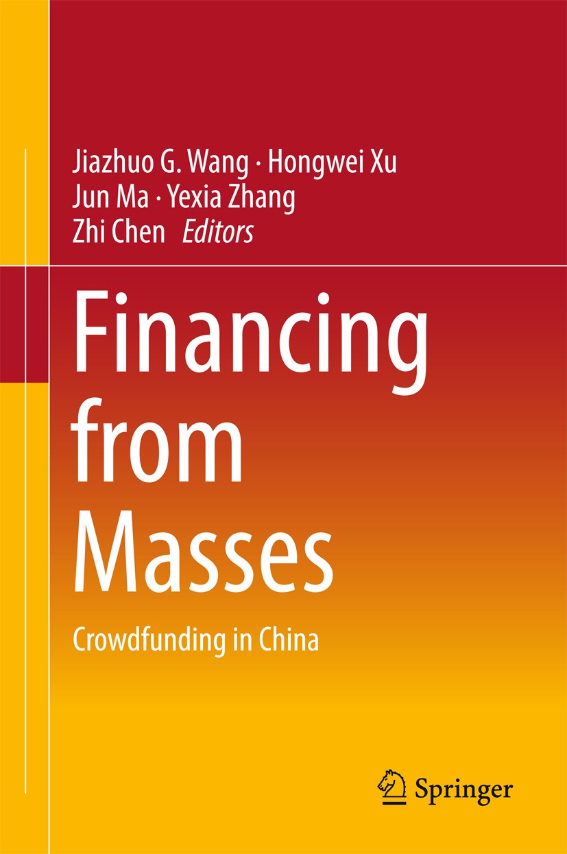 Titlebook: Financing from Masses; Crowdfunding in Chin Jiazhuo G. Wang,Hongwei Xu,Zhi Chen Book 2018 Springer Nature Singapore Pte Ltd. 2018 Crowdfund Titlebook: Financing from Masses; Crowdfunding in Chin Jiazhuo G. Wang,Hongwei Xu,Zhi Chen Book 2018 Springer Nature Singapore Pte Ltd. 2018 Crowdfund