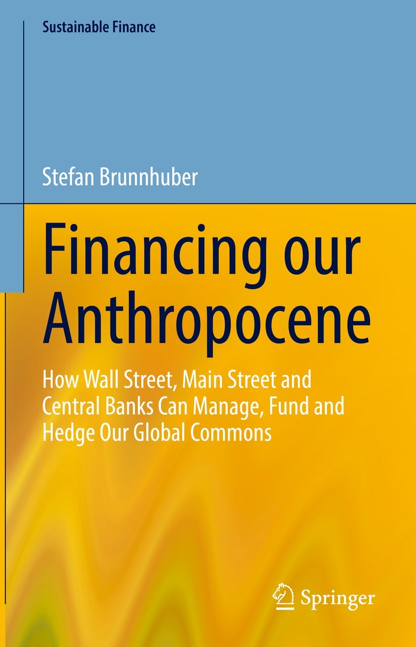 Titlebook: Financing our Anthropocene; How Wall Street, Mai Stefan Brunnhuber Book 2023 The Editor(s) (if applicable) and The Author(s), under exclusi Titlebook: Financing our Anthropocene; How Wall Street, Mai Stefan Brunnhuber Book 2023 The Editor(s) (if applicable) and The Author(s), under exclusi