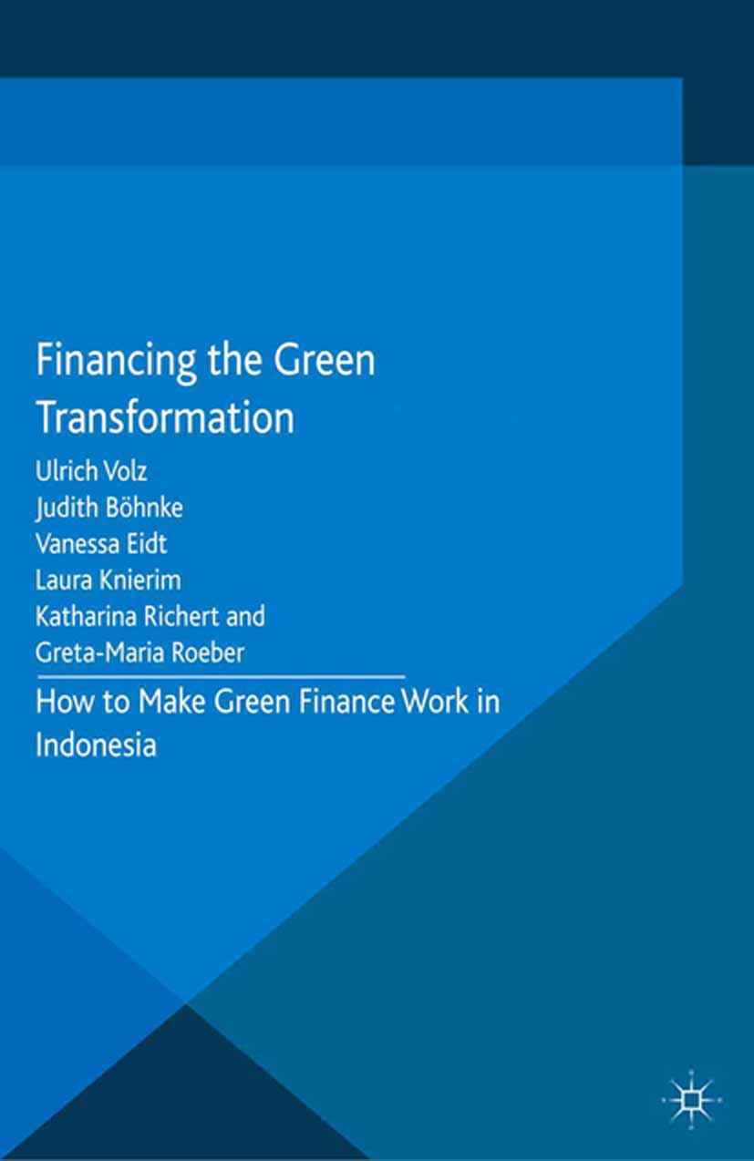 Titlebook: Financing the Green Transformation; How to Make Green Fi Ulrich Volz,Judith Böhnke,Greta-Maria Roeber Book 2015 The Editor(s) (if applicabl Titlebook: Financing the Green Transformation; How to Make Green Fi Ulrich Volz,Judith Böhnke,Greta-Maria Roeber Book 2015 The Editor(s) (if applicabl