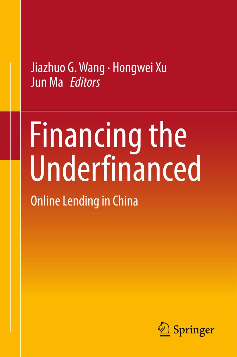 Titlebook: Financing the Underfinanced; Online Lending in Ch Jiazhuo G. Wang,Hongwei Xu,Jun Ma Book 2015 Springer-Verlag Berlin Heidelberg 2015 Compre Titlebook: Financing the Underfinanced; Online Lending in Ch Jiazhuo G. Wang,Hongwei Xu,Jun Ma Book 2015 Springer-Verlag Berlin Heidelberg 2015 Compre