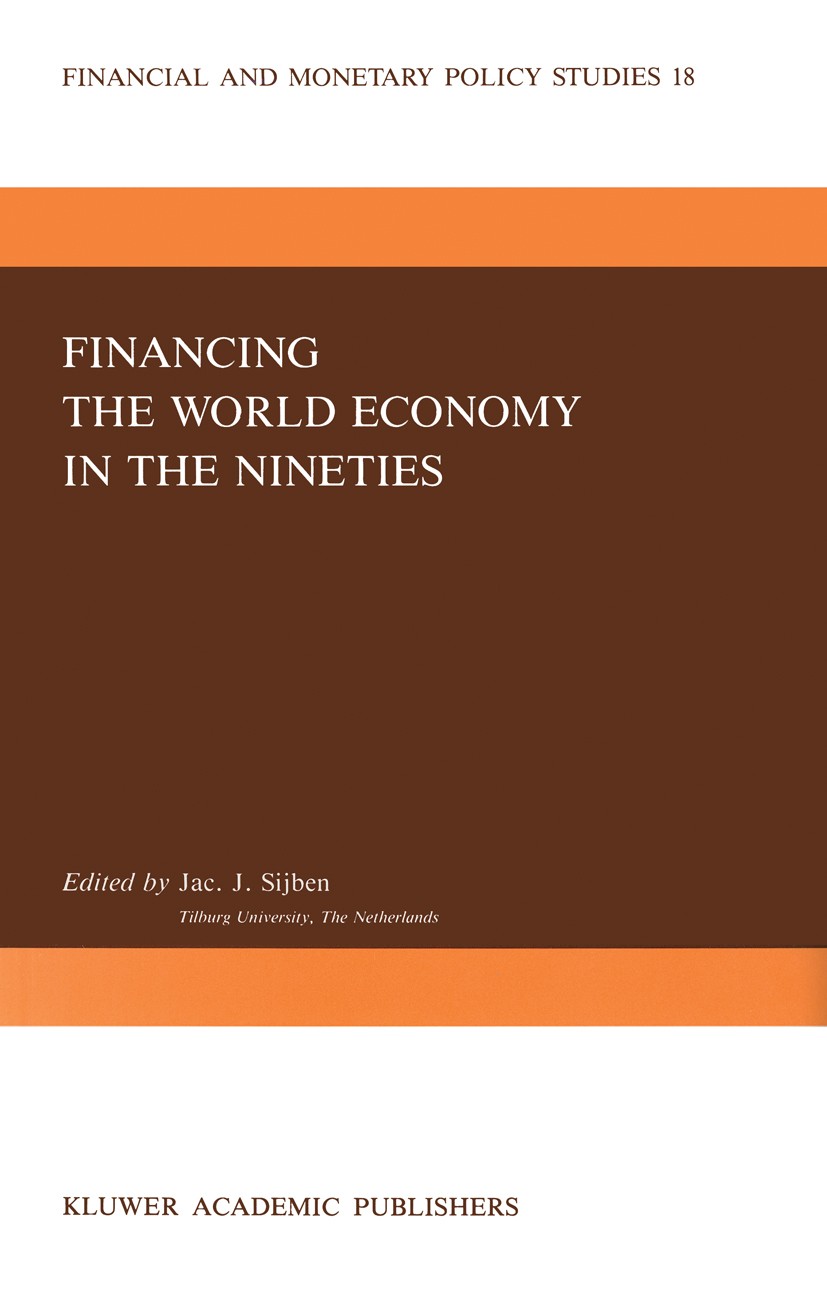 Titlebook: Financing the World Economy in the Nineties; Jac. J. Sijben (Professor of Monetary Economics at Book 1989 Springer Science+Business Media Titlebook: Financing the World Economy in the Nineties; Jac. J. Sijben (Professor of Monetary Economics at Book 1989 Springer Science+Business Media